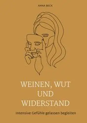 Beck |  Weinen, Wut und Widerstand | Buch |  Sack Fachmedien