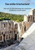 Schmidt |  Das antike Griechenland - alles was du über die Wiege der westlichen Zivilisation wissen musst | Buch |  Sack Fachmedien