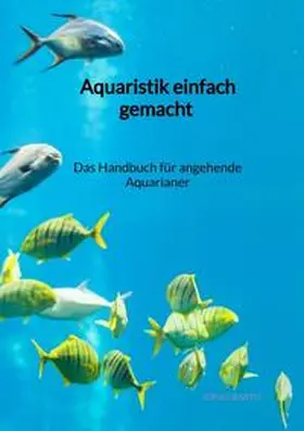 Barth |  Aquaristik einfach gemacht - Das Handbuch für angehende Aquarianer | Buch |  Sack Fachmedien