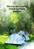 Krause |  Wie man den Camping Urlaub nachhaltig gestaltet | Buch |  Sack Fachmedien