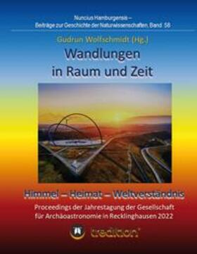 Wolfschmidt |  Wandlungen in Raum und Zeit: Himmel -- Heimat -- Weltverständnis. Transformations in Space and Time: Heaven -- Home -- Understanding of the World. | Buch |  Sack Fachmedien