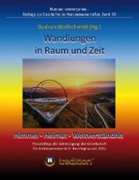Wolfschmidt |  Wandlungen in Raum und Zeit: Himmel -- Heimat -- Weltverständnis. Transformations in Space and Time: Heaven -- Home -- Understanding of the World. | eBook | Sack Fachmedien
