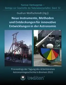 Wolfschmidt |  Instrumente, Methoden und Entdeckungen für innovative Entwicklungen in der Astronomie. Instruments, Methods and Discoveries for Innovative Developments in Astronomy. | Buch |  Sack Fachmedien