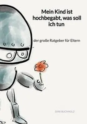 Buchholz |  Mein Kind ist hochbegabt, was soll ich tun - der große Ratgeber für Eltern | Buch |  Sack Fachmedien