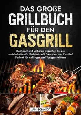 Schmidt |  Das große Grillbuch für den Gasgrill | Buch |  Sack Fachmedien