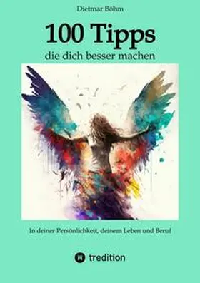 Böhm |  100 Tipps - die dich besser machen | Buch |  Sack Fachmedien