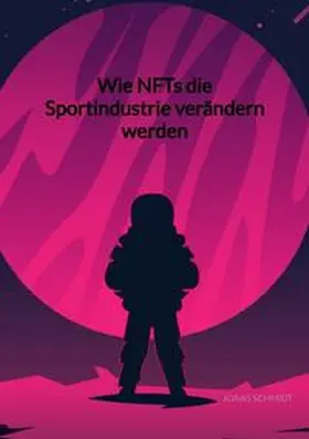 Schmidt |  Wie NFTs die Sportindustrie verändern werden | Buch |  Sack Fachmedien