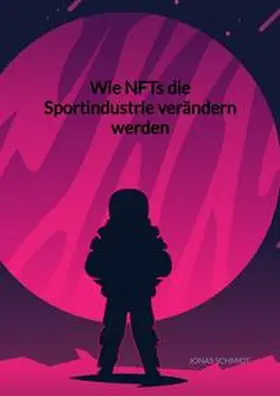 Schmidt |  Wie NFTs die Sportindustrie verändern werden | Buch |  Sack Fachmedien