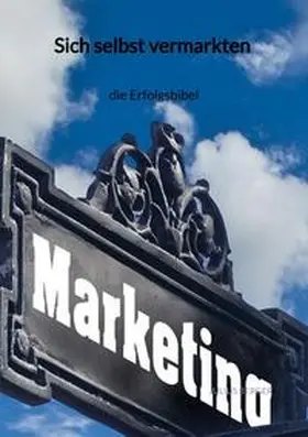 Berger |  Sich selbst vermarkten - die Erfolgsbibel | Buch |  Sack Fachmedien