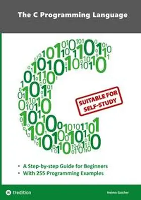 Gaicher |  The C Programming Language - C Programming for Beginner's with 255 Practical Programming Examples | Buch |  Sack Fachmedien