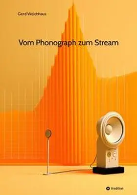 Weichhaus |  Vom Phonograph zum Stream | Buch |  Sack Fachmedien
