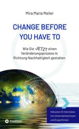 Meiler | CHANGE BEFORE YOU HAVE TO | Buch | 978-3-347-96973-5 | sack.de