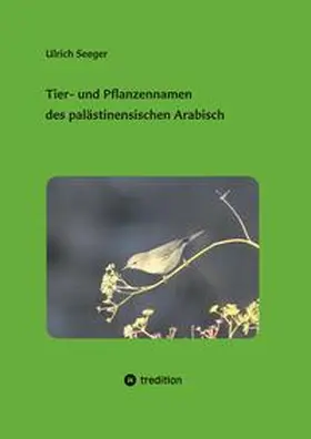 Seeger |  Tier- und Pflanzennamen des palästinensischen Arabisch | Buch |  Sack Fachmedien
