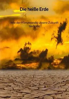 Müller |  Die heiße Erde - Wie der Klimawandel unsere Zukunft bedroht | Buch |  Sack Fachmedien