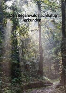 Neumann | Den Regenwald nachhaltig erkunden - so geht's | Buch | 978-3-347-97265-0 | sack.de