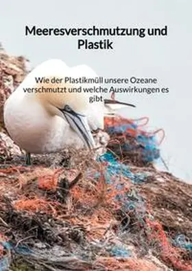 Walther |  Meeresverschmutzung und Plastik - Wie der Plastikmüll unsere Ozeane verschmutzt und welche Auswirkungen es gibt | Buch |  Sack Fachmedien