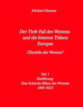 Ghanem |  Der tiefe Fall des Westens und die bitteren Tränen Europas | Buch |  Sack Fachmedien