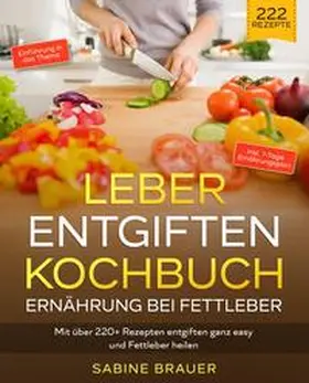 Brauer |  Leber entgiften Kochbuch - Ernährung bei Fettleber | Buch |  Sack Fachmedien