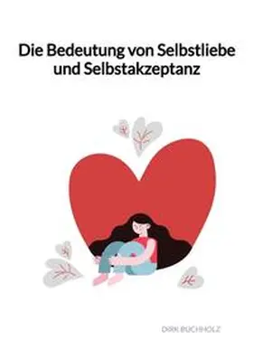 Buchholz |  Die Bedeutung von Selbstliebe und Selbstakzeptanz | Buch |  Sack Fachmedien