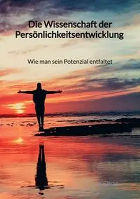 Wolf |  Die Wissenschaft der Persönlichkeitsentwicklung - Wie man sein Potenzial entfaltet | Buch |  Sack Fachmedien