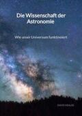 Krause |  Die Wissenschaft der Astronomie - Wie unser Universum funktinoiert | Buch |  Sack Fachmedien