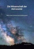 Krause |  Die Wissenschaft der Astronomie - Wie unser Universum funktinoiert | Buch |  Sack Fachmedien