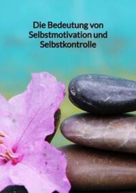 Zimmer | Die Bedeutung von Selbstmotivation und Selbstkontrolle | Buch | 978-3-347-99468-3 | sack.de