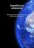 Beck |  Expedition ins unbekannte - Wie Raumfahrer die Weiten des Weltraums erforschen | Buch |  Sack Fachmedien