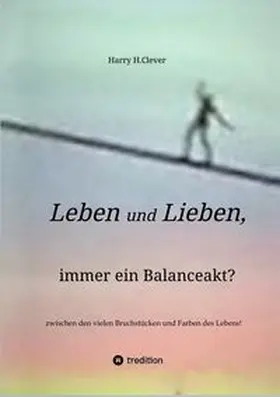 H.Clever | Leben und Lieben, immer ein Balanceakt? | Buch | 978-3-347-99625-0 | www.sack.de