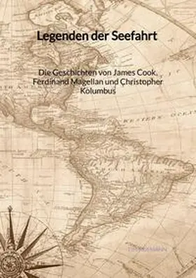 Hofmann |  Legenden der Seefahrt - Die Geschichten von James Cook, Ferdinand Magellan und Christopher Kolumbus | Buch |  Sack Fachmedien