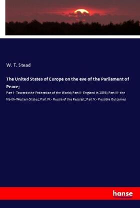 Stead |  The United States of Europe on the eve of the Parliament of Peace; | Buch |  Sack Fachmedien