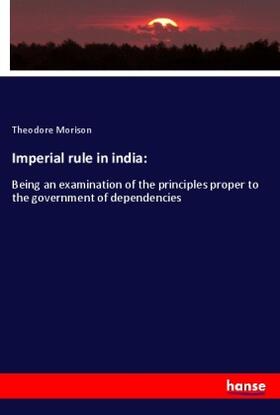 Morison |  Imperial rule in india: | Buch |  Sack Fachmedien