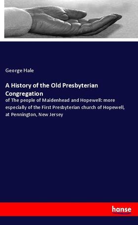 Hale |  A History of the Old Presbyterian Congregation | Buch |  Sack Fachmedien
