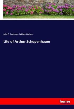 Anderson / Wallace | Life of Arthur Schopenhauer | Buch | 978-3-348-02408-2 | sack.de