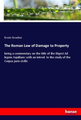 Grueber |  The Roman Law of Damage to Property | Buch |  Sack Fachmedien
