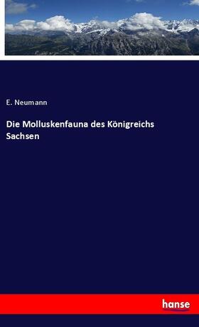 Neumann |  Die Molluskenfauna des Königreichs Sachsen | Buch |  Sack Fachmedien