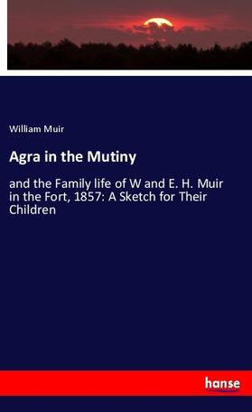 Muir |  Agra in the Mutiny | Buch |  Sack Fachmedien
