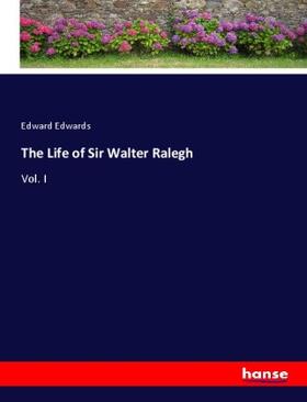 Edwards |  The Life of Sir Walter Ralegh | Buch |  Sack Fachmedien