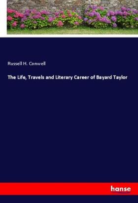 Conwell |  The Life, Travels and Literary Career of Bayard Taylor | Buch |  Sack Fachmedien