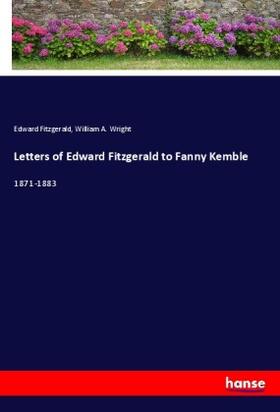 Fitzgerald / Wright |  Letters of Edward Fitzgerald to Fanny Kemble | Buch |  Sack Fachmedien