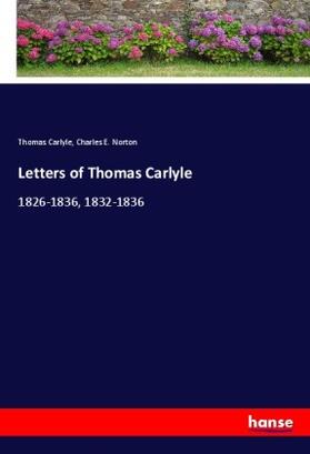 Carlyle / Norton |  Letters of Thomas Carlyle | Buch |  Sack Fachmedien
