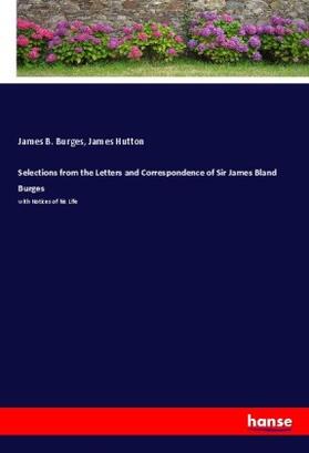 Burges / Hutton |  Selections from the Letters and Correspondence of Sir James Bland Burges | Buch |  Sack Fachmedien