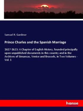 Gardiner |  Prince Charles and the Spanish Marriage | Buch |  Sack Fachmedien