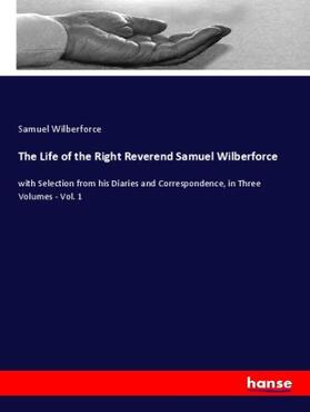 Wilberforce |  The Life of the Right Reverend Samuel Wilberforce | Buch |  Sack Fachmedien