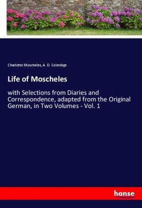 Moscheles / Coleridge |  Life of Moscheles | Buch |  Sack Fachmedien