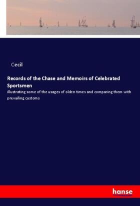 Cecil |  Records of the Chase and Memoirs of Celebrated Sportsmen | Buch |  Sack Fachmedien