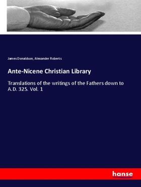 Donaldson / Roberts |  Ante-Nicene Christian Library | Buch |  Sack Fachmedien