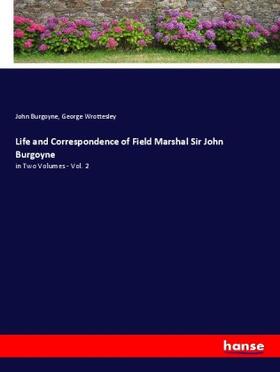 Burgoyne / Wrottesley |  Life and Correspondence of Field Marshal Sir John Burgoyne | Buch |  Sack Fachmedien