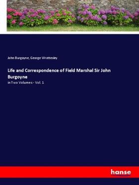 Burgoyne / Wrottesley |  Life and Correspondence of Field Marshal Sir John Burgoyne | Buch |  Sack Fachmedien