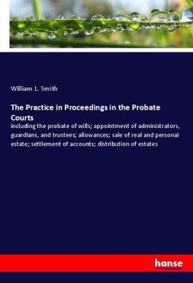 Smith |  The Practice in Proceedings in the Probate Courts | Buch |  Sack Fachmedien